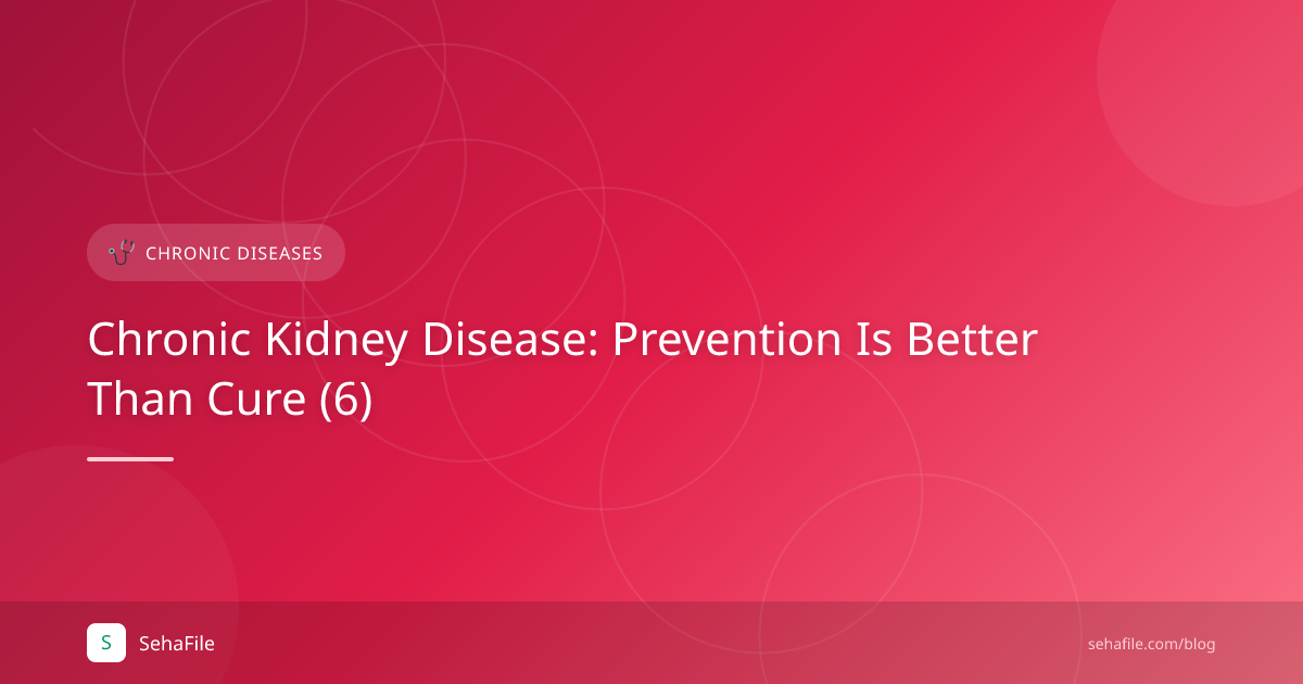 Chronic Kidney Disease: Prevention Is Better Than Cure (6)