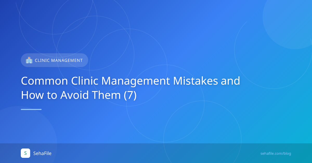 Common Clinic Management Mistakes and How to Avoid Them (7)