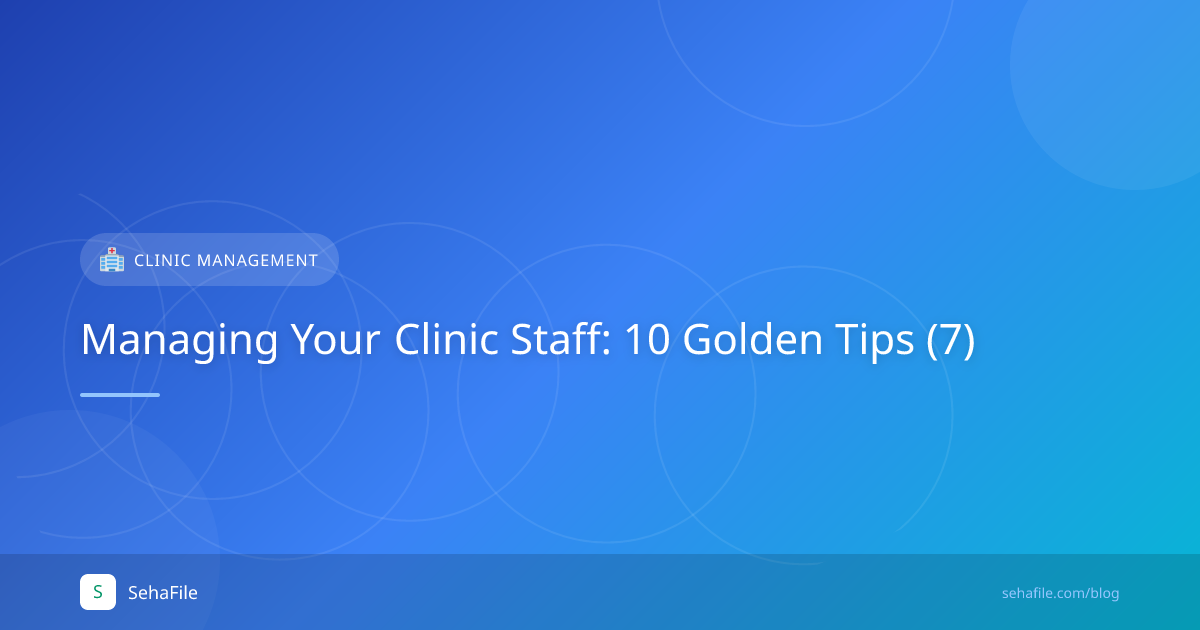 Managing Your Clinic Staff: 10 Golden Tips (7)