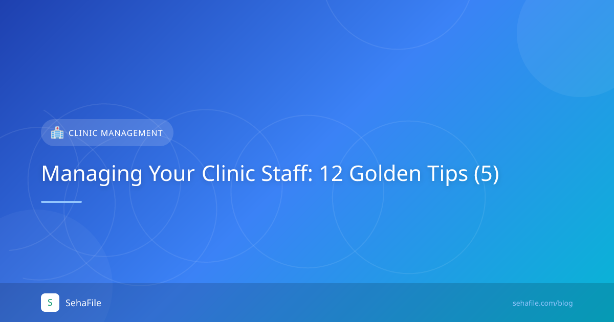 Managing Your Clinic Staff: 12 Golden Tips (5)