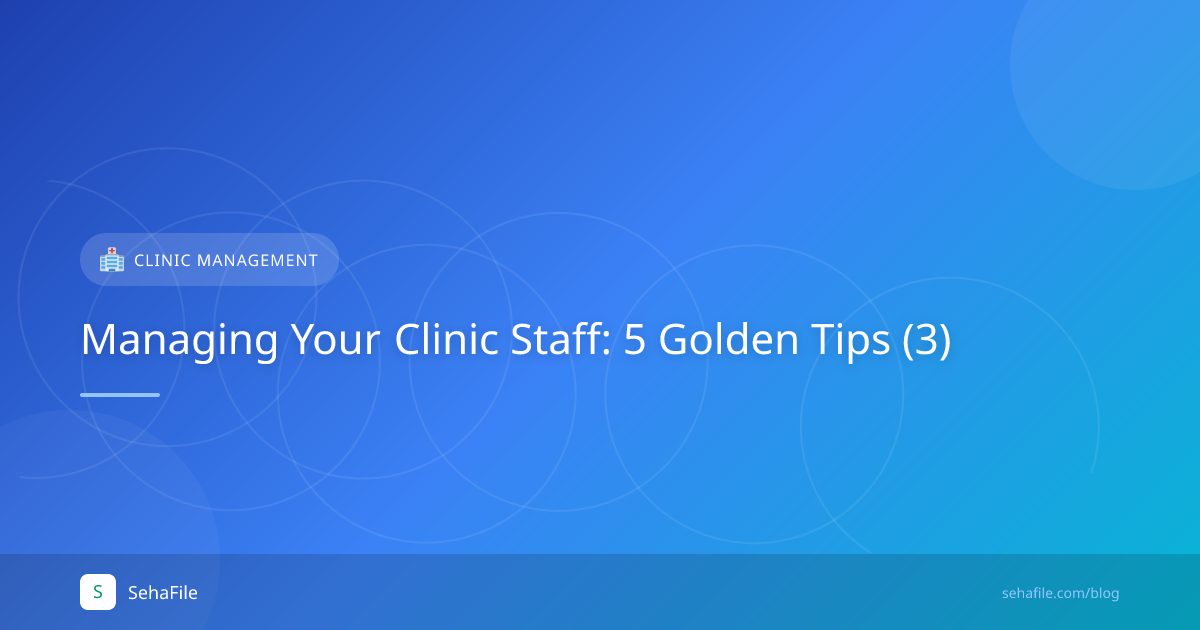 Managing Your Clinic Staff: 5 Golden Tips (3)