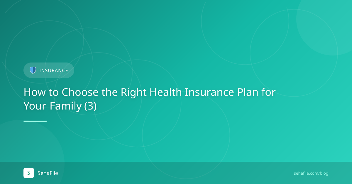 How to Choose the Right Health Insurance Plan for Your Family (3)