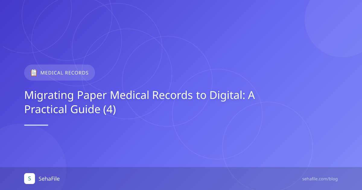 Migrating Paper Medical Records to Digital: A Practical Guide (4)