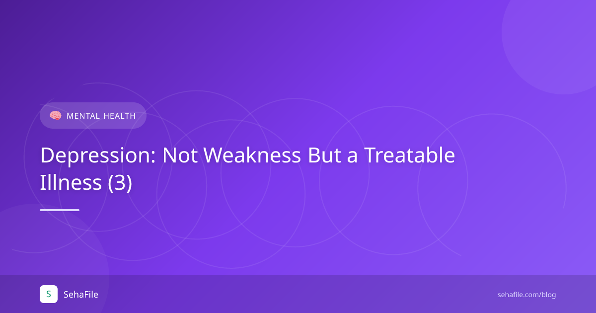 Depression: Not Weakness But a Treatable Illness (3)