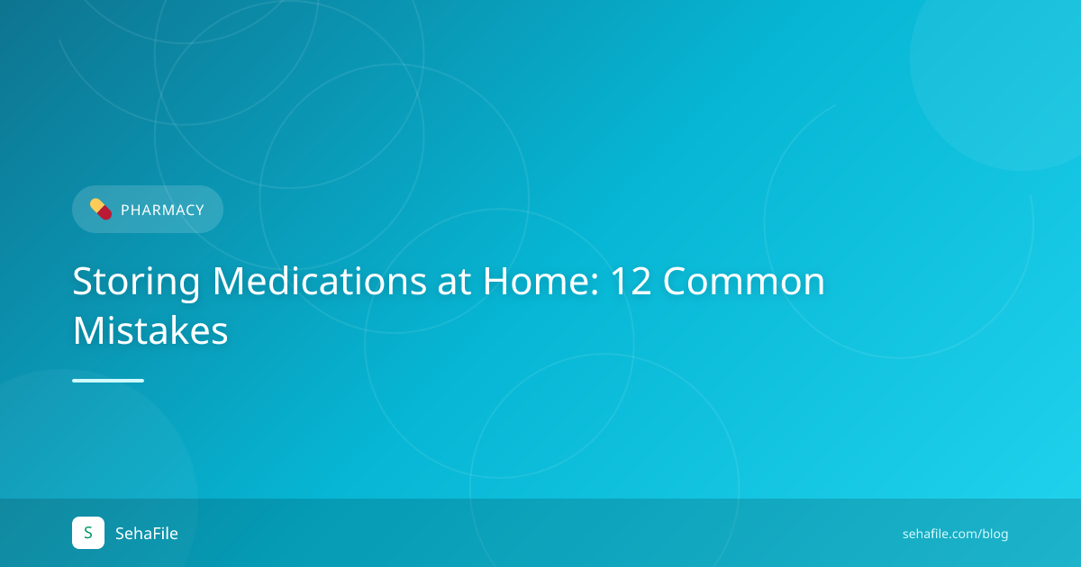 Storing Medications at Home: 12 Common Mistakes