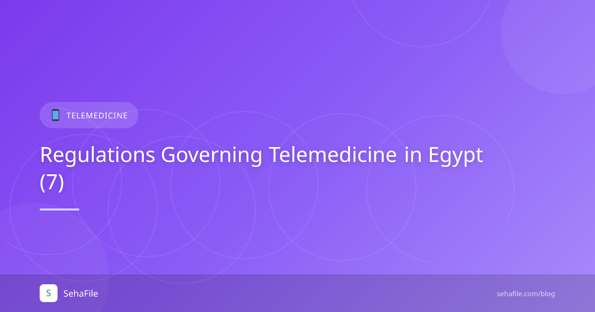 Regulations Governing Telemedicine in Egypt (7)