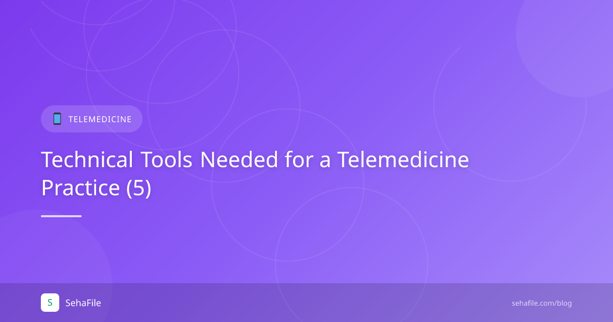 Technical Tools Needed for a Telemedicine Practice (5)