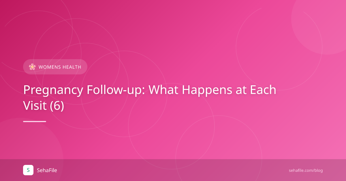 Pregnancy Follow-up: What Happens at Each Visit (6)